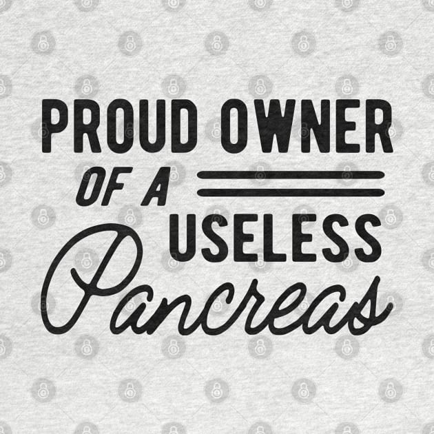 Diabetes - Proud owner of useless pancreas by KC Happy Shop